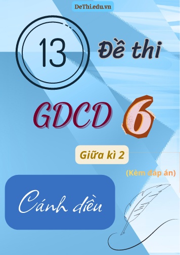 Tuyển tập 13 Đề thi GDCD 6 sách Cánh Diều giữa Kì 2 (Kèm đáp án)